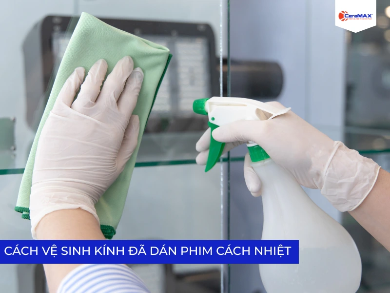 Cách vệ sinh kính đã dán phim cách nhiệt