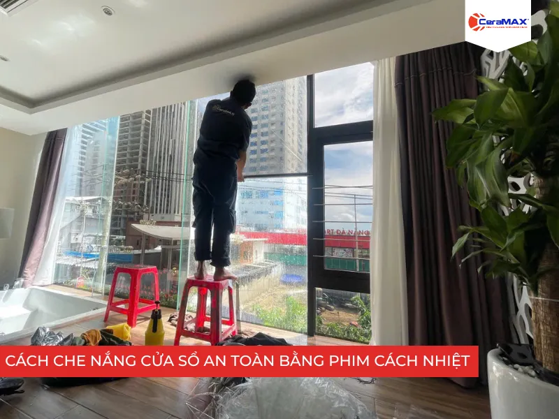 Cách che nắng cửa sổ an toàn bằng phim cách nhiệt cao cấp