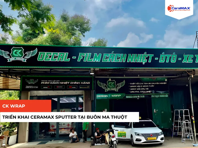CK Wrap chính thức triển khai CeraMAX Sputter tại Buôn Ma Thuột