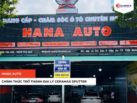 HANA AUTO chính thức trở thành đại lý CeraMAX Sputter tại TP. Hồ Chí Minh
