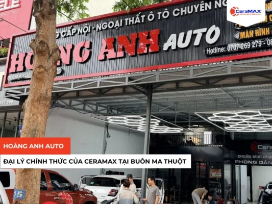 Hoàng Anh Auto gia nhập hệ thống Đại lý chính thức của CeraMAX tại Buôn Ma Thuột