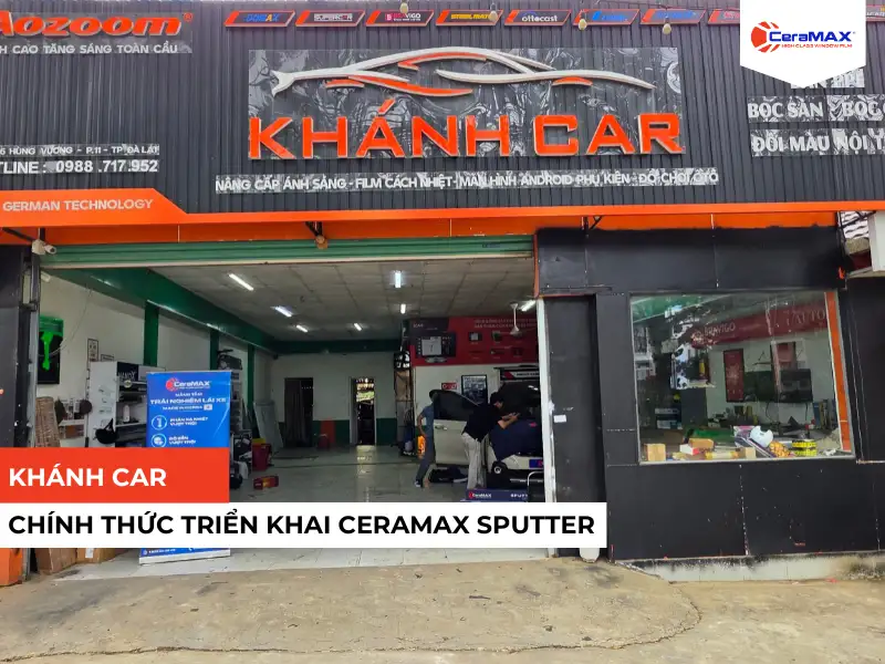 Khánh Car chính thức trở thành đại lý CeraMAX Sputter tại Đà Lạt