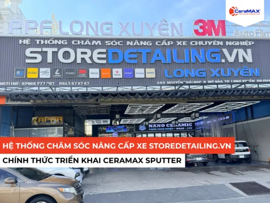 Storedetailing Long Xuyên - Hoàng Quân Detailing Chính Thức Triển Khai Đại Lý Chính Thức CeraMAX Sputter Tại An Giang